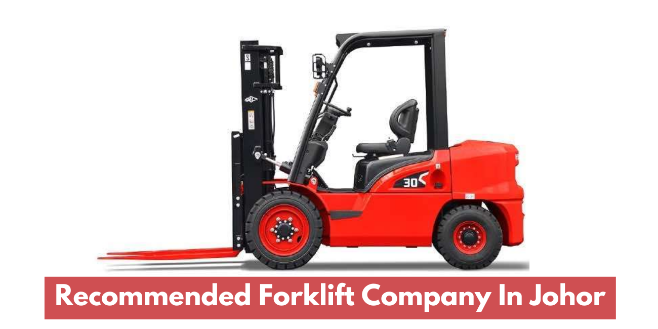 Recommended Forklift Company In Johor & Johor Bahru